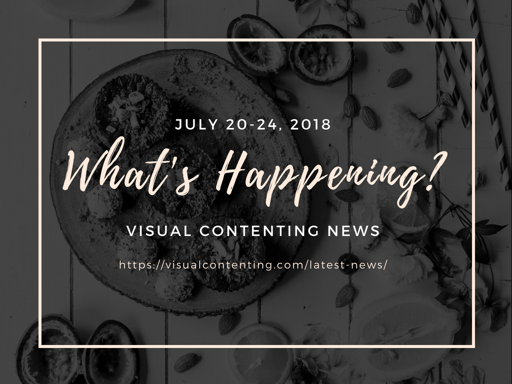 Marketing News Recapped from What's Happening July 20-24, 2018 - Visual Contenting News