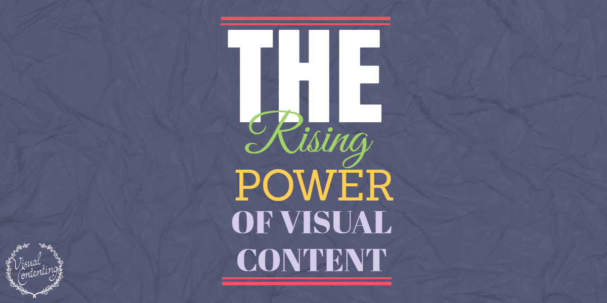 The Rising Power of Visual Content