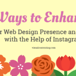 Ways to Enhance Your Web Design Presence and Reach with the Help of Instagram