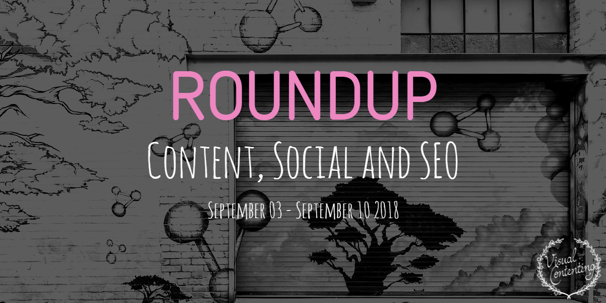Weekly Content, Social and SEO Roundup (September 03 - 10 2018)