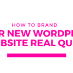 How to Brand Your New WordPress Website Real Quick