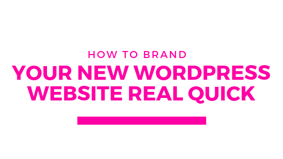 How To Brand Your New WordPress Website Real Quick