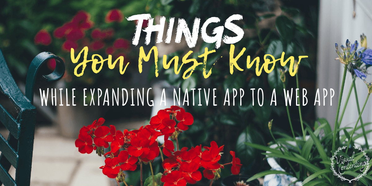 Things You Must Know While Expanding a Native App to a Web App