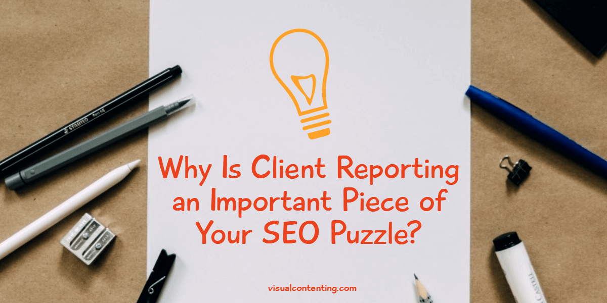 Why Is Client Reporting an Important Piece of Your SEO Puzzle