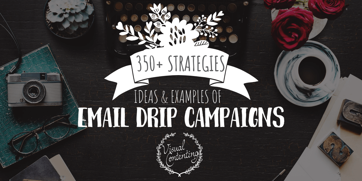350+ Strategies, Ideas & Examples of Email Drip Campaigns