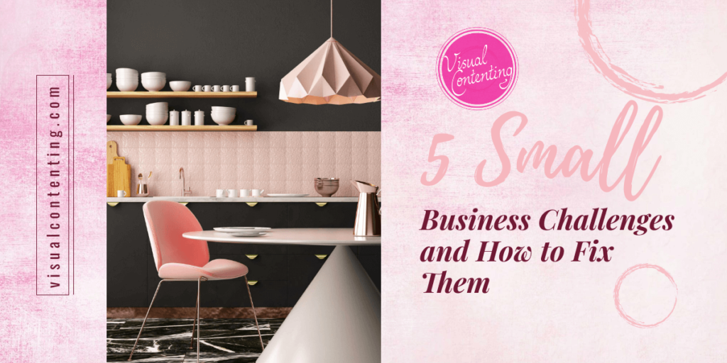 5 Small Business Challenges and How to Fix Them - Visual Contenting