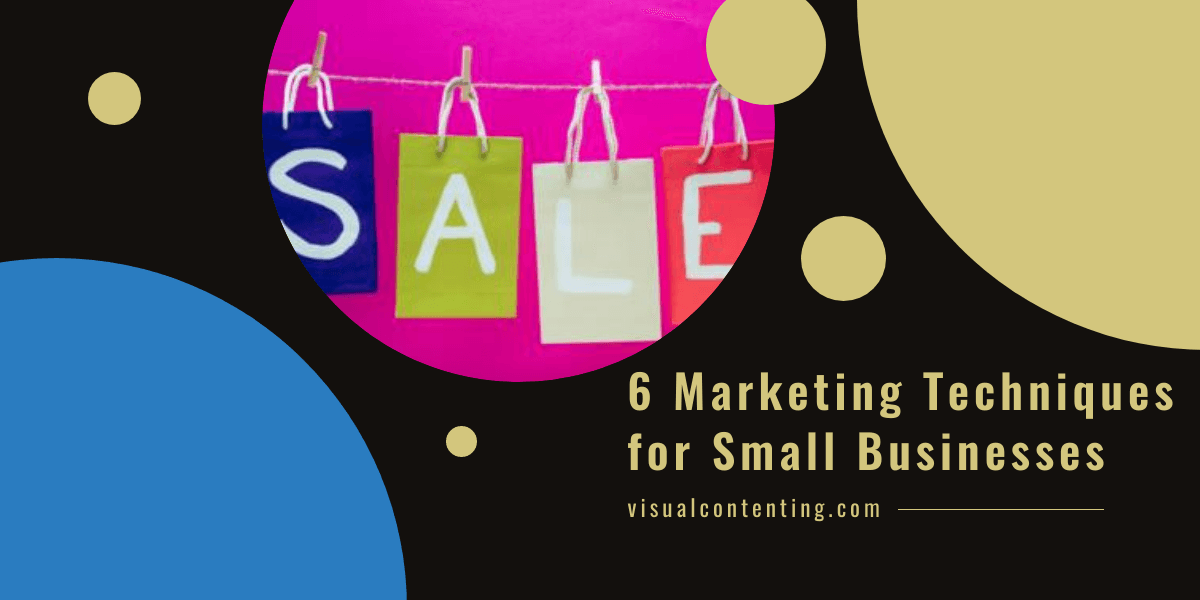 6 Marketing Techniques for Small Businesses