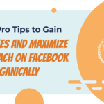 7 Pro Tips to Gain Likes and Maximize Reach on Facebook Organically