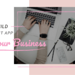 How to Build the Right App for Your Business