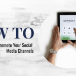 How to Effectively Promote Your Social Media Channels