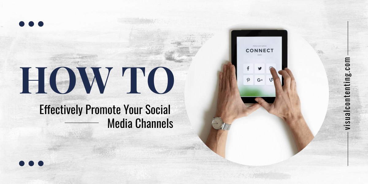 How to Effectively Promote Your Social Media Channels