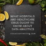 What Hospitals and Healthcare Orgs Ought to Know about Data Analytics