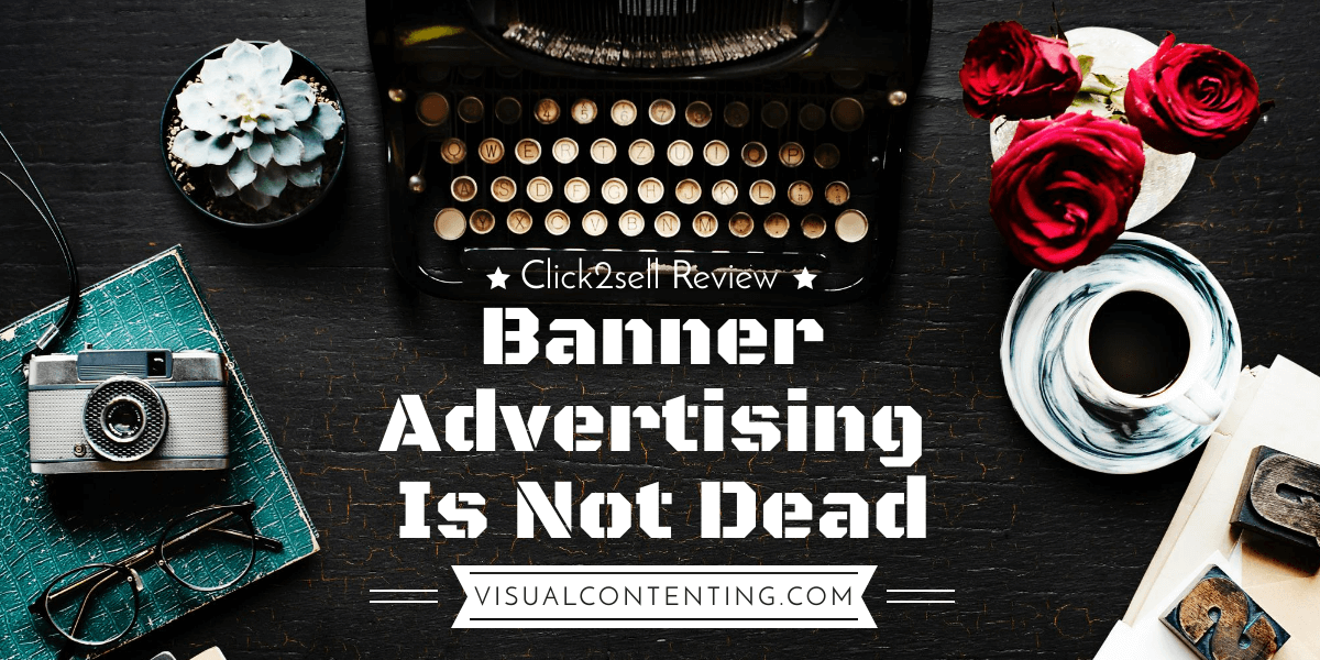 Click2sell Review – Banner Advertising is Not Dead