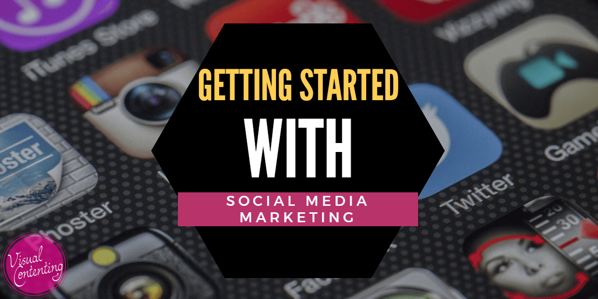 Getting Started with Social Media Marketing