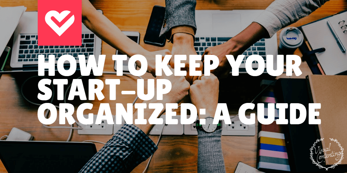 How to Keep Your Start-Up Organized: A Guide