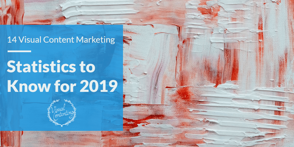 14 Visual Content Marketing Statistics to Know for 2019