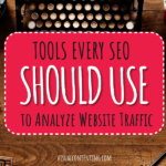 Tools Every SEO Should Use to Analyze Website Traffic