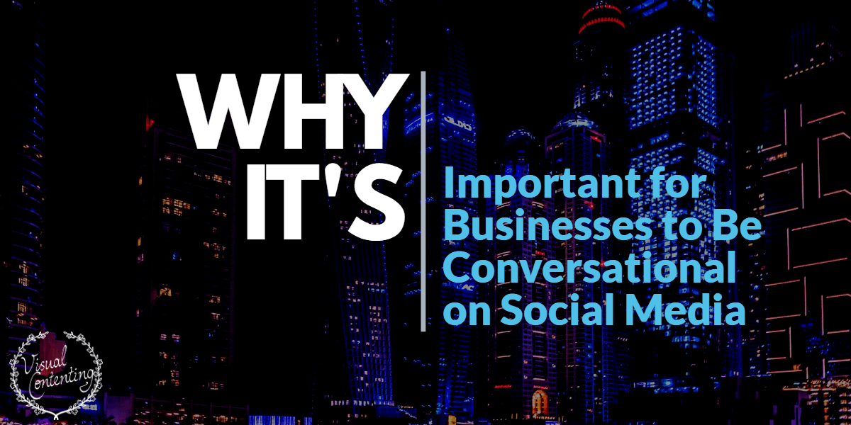Why It’s Important for Businesses to Be Conversational on Social Media