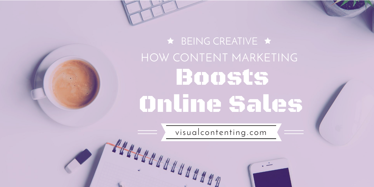 Being Creative- How Content Marketing Boosts Online Sales