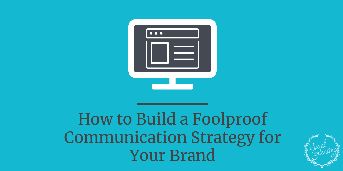 How to Build a Foolproof Communication Strategy for Your Brand