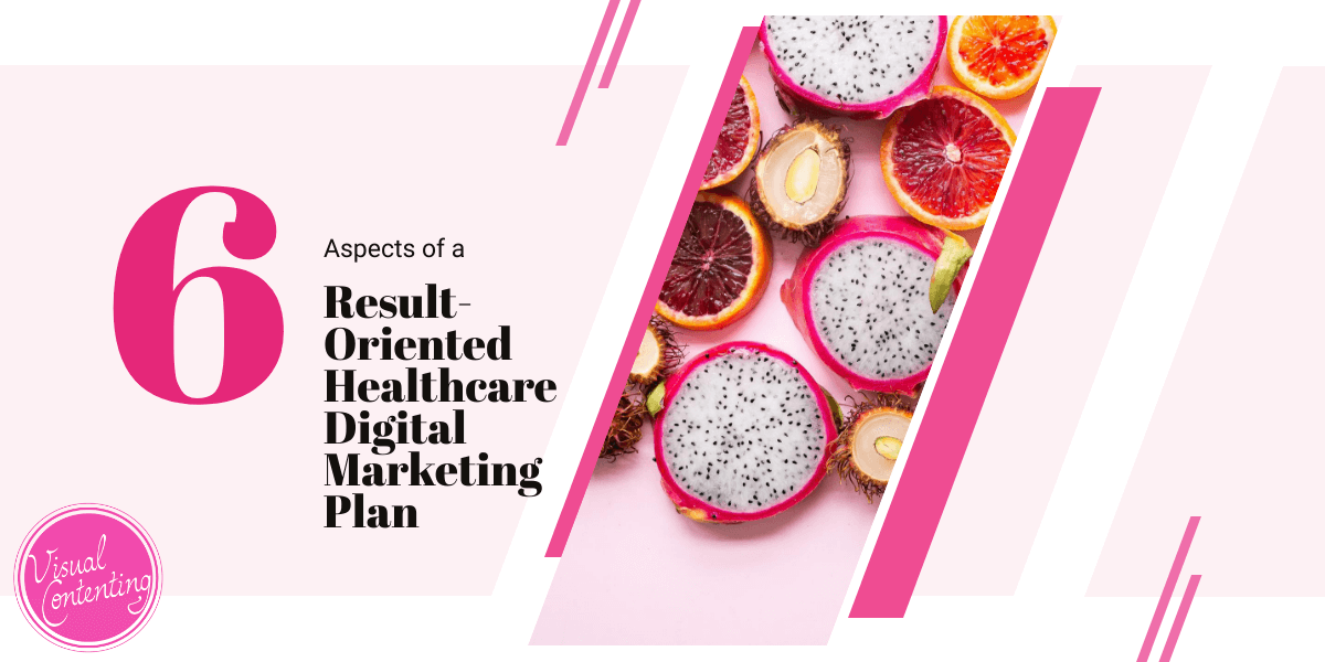 6 Aspects of A Result-Oriented Healthcare Digital Marketing Plan