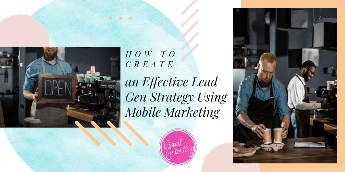 How to Create an Effective Lead Gen Strategy Using Mobile Marketing