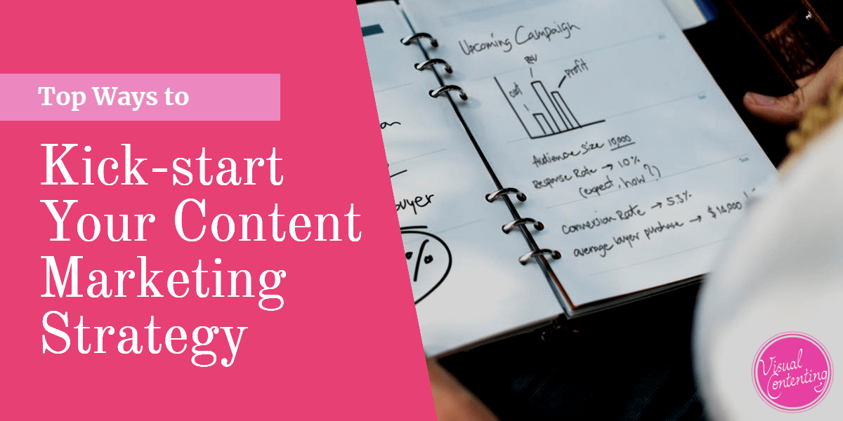 Top Ways to Kick-start Your Content Marketing Strategy