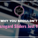 Why You Shouldn’t Disregard Sliders Just Yet