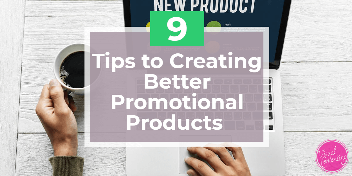 9 Tips to Creating Better Promotional Products