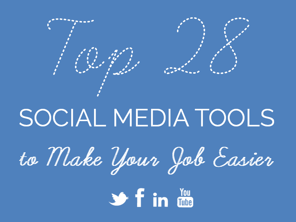 Top 28 Social Media Tools to Make Your Job Easier