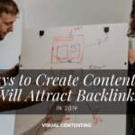 5 Ways to Create Content that Will Attract Backlinks in 2019