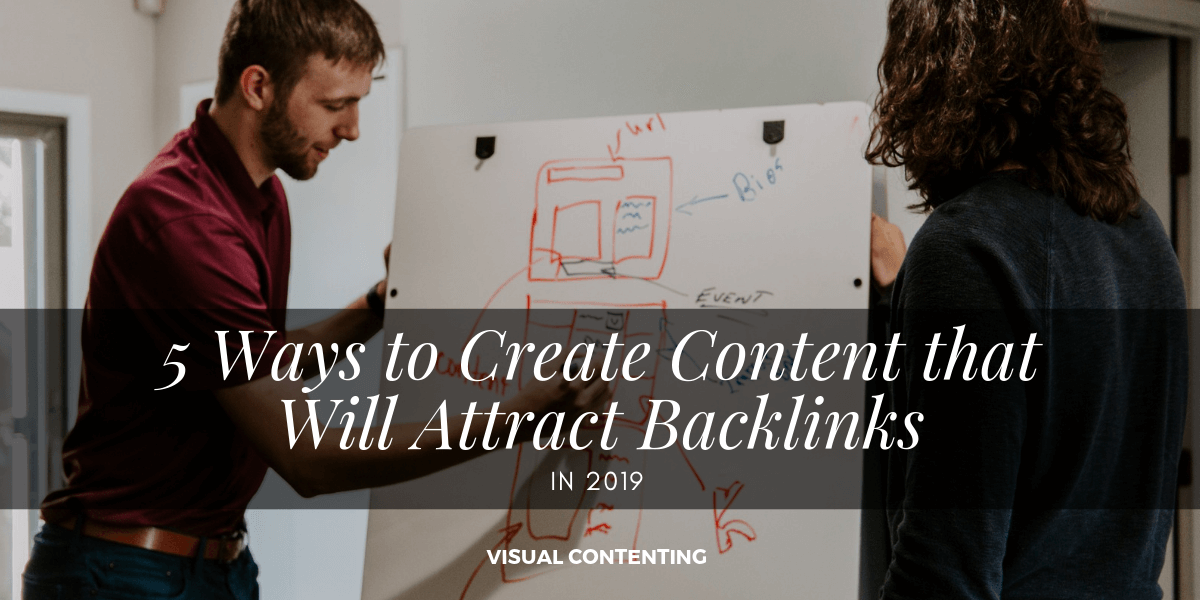 5 Ways to Create Content that Will Attract Backlinks in 2019