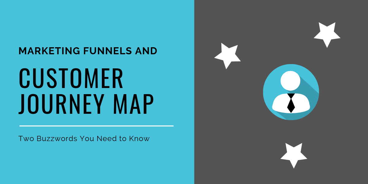 Marketing Funnels and Customer Journey Maps: Two Buzzwords You Need to Know