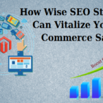 How Wise SEO Strategies Can Vitalize Your E-Commerce Sale?