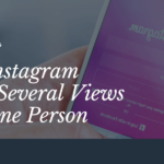 Does Instagram Count Several Views from One Person?
