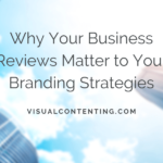 Why Your Business Reviews Matter to Your Branding Strategies
