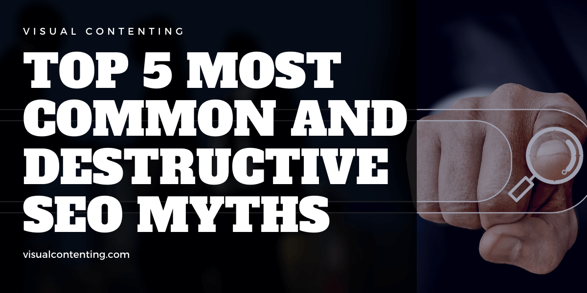Top 5 Most Common and Destructive SEO Myths