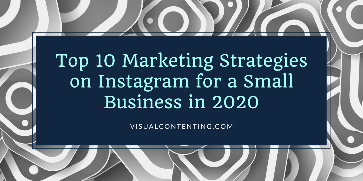 Top 10 Marketing Strategies on Instagram for a Small Business in 2020