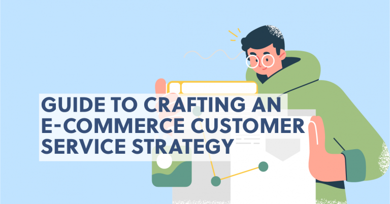 Crafting an E-Commerce Customer Service Strategy