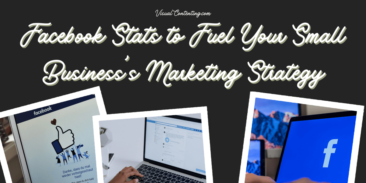 Facebook Stats to Fuel Your Small Business’s Marketing Strategy