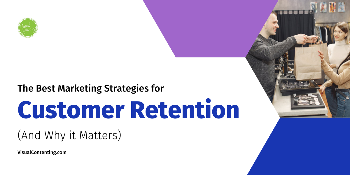 The Best Marketing Strategies for Customer Retention (And Why it Matters)