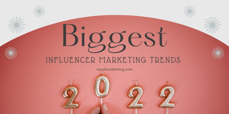 Biggest Influencer Marketing Trends For 2022 - Visual Contenting