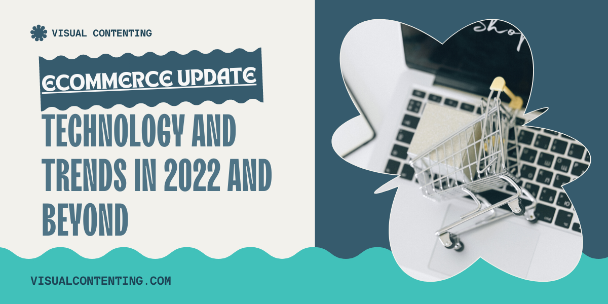 Ecommerce Update Technology and Trends in 2022 and Beyond