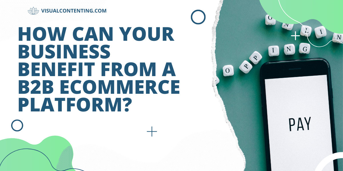 How Can Your Business Benefit from a B2B eCommerce Platform