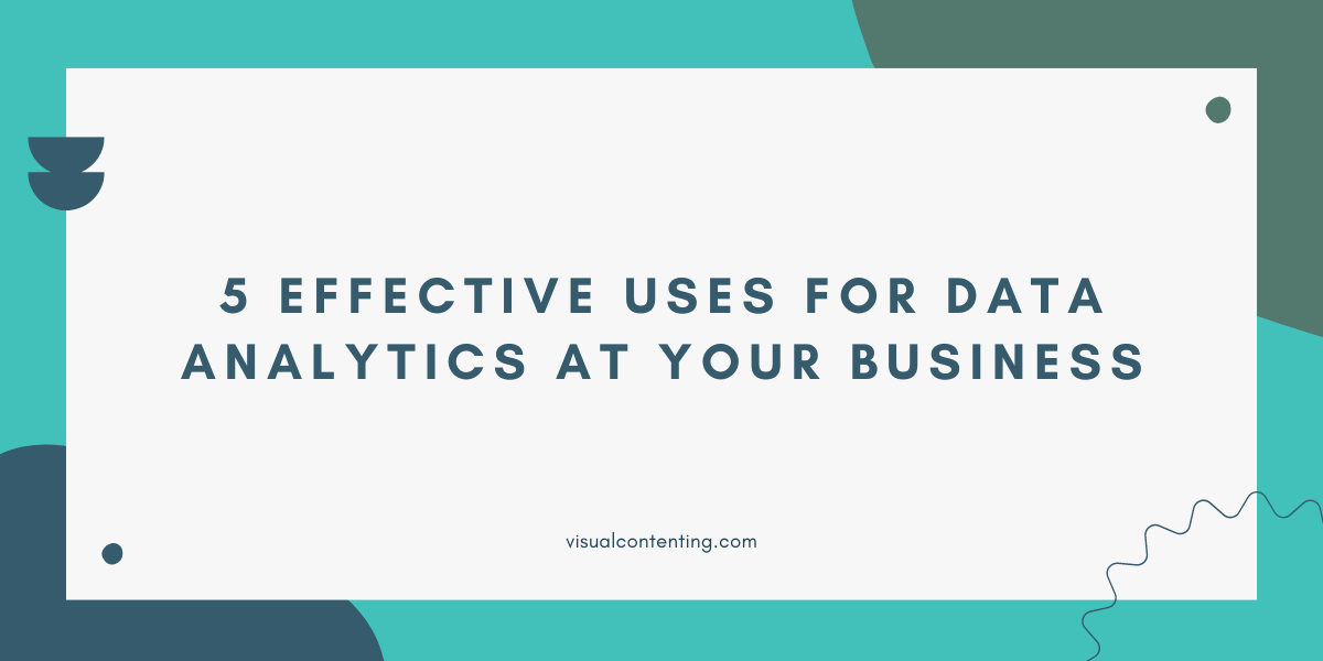 5 Effective Uses for Data Analytics at Your Business