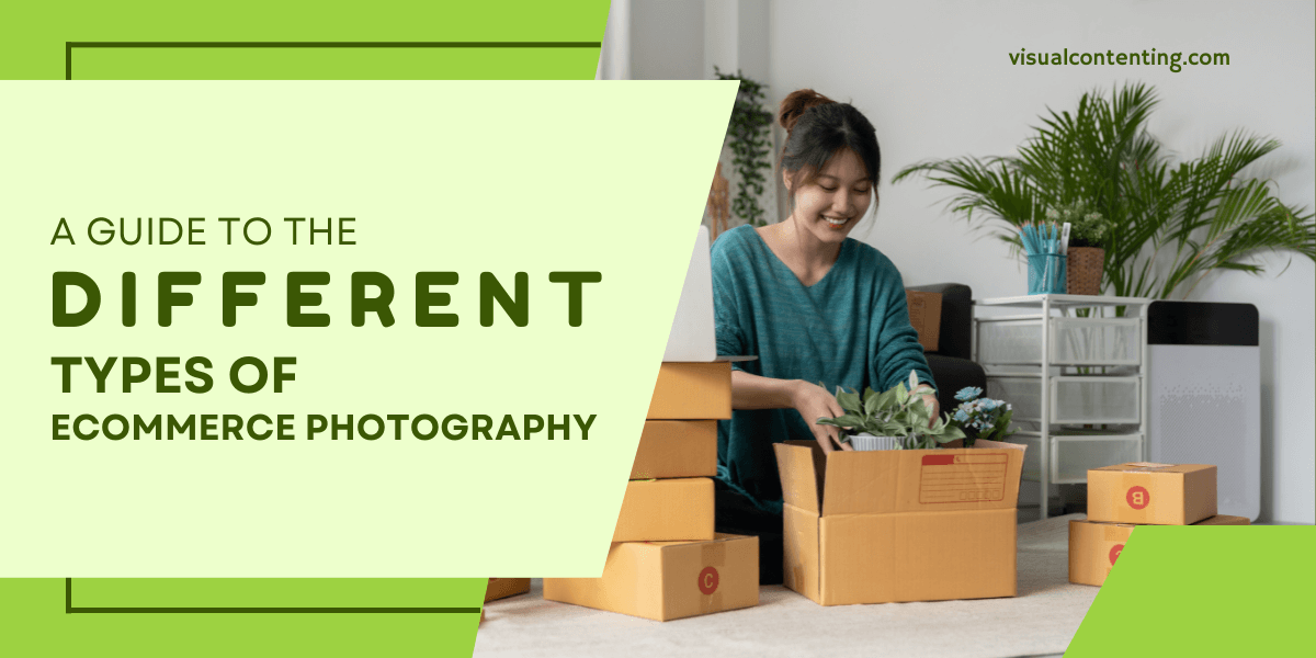 A Guide to the Different Types of Ecommerce Photography