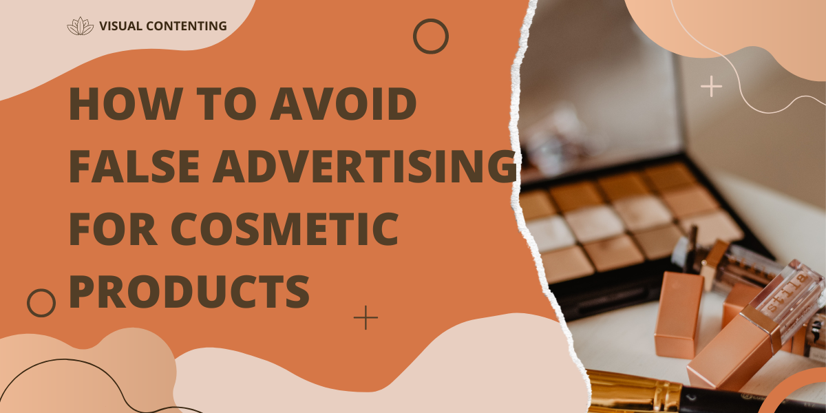 How to Avoid False Advertising for Cosmetic Products