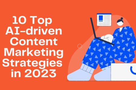 10 Top AI-Driven Content Marketing Strategies in 2023