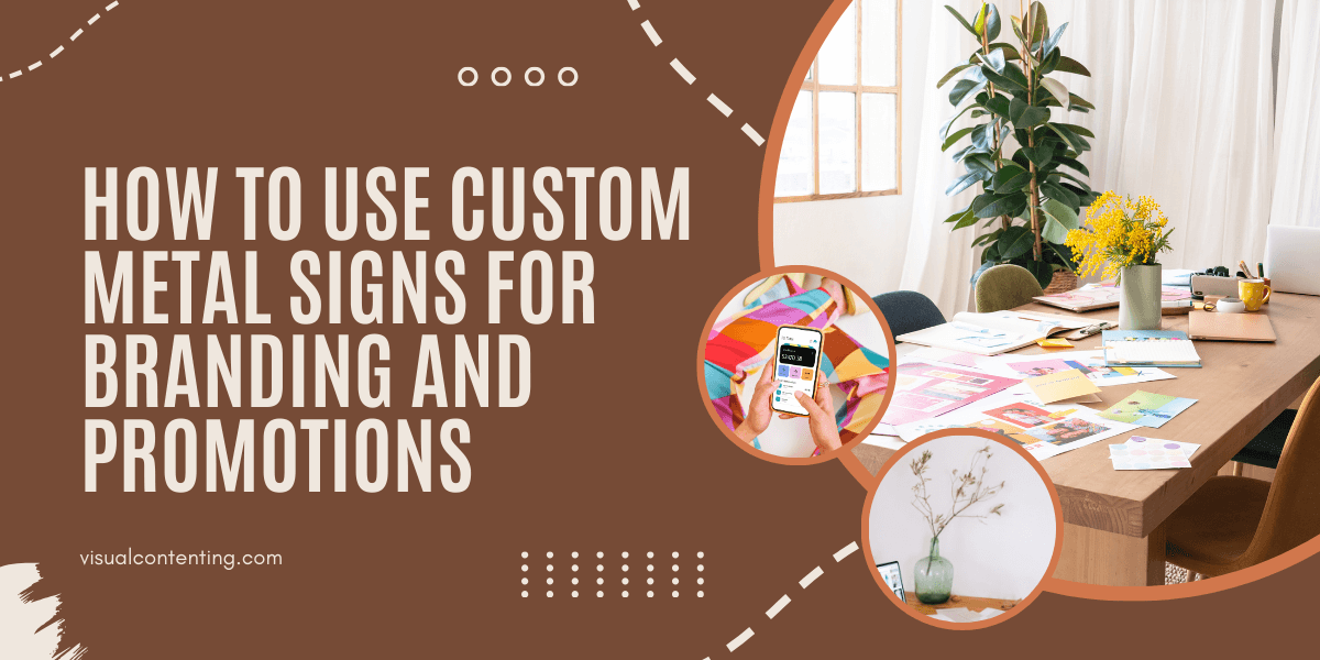 How to Use Custom Metal Signs for Branding and Promotions