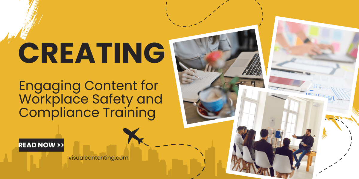 Creating Engaging Content for Workplace Safety and Compliance Training
